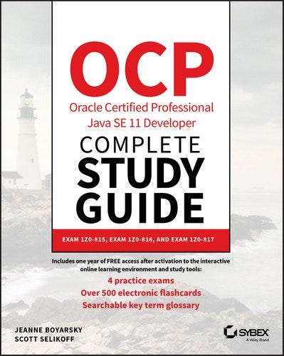 OCP ORACLE CERTIFIED PROFESSIONAL JAVA SE 11 DEVELOPER COMPLETE STUDY GUIDE